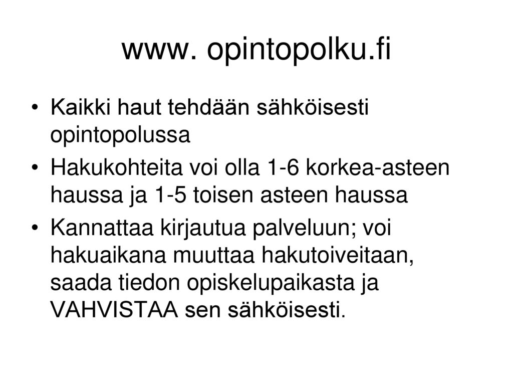 www. opintopolku.fi Kaikki haut tehdään sähköisesti opintopolussa