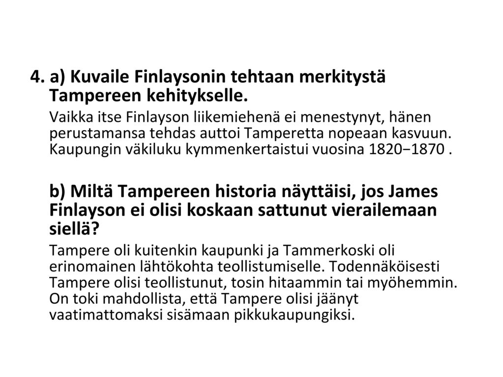 4. a) Kuvaile Finlaysonin tehtaan merkitystä Tampereen kehitykselle.