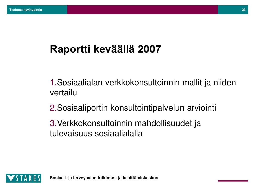 Raportti keväällä 2007 Sosiaalialan verkkokonsultoinnin mallit ja niiden vertailu. Sosiaaliportin konsultointipalvelun arviointi.