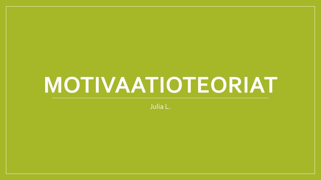 Motivaatioteoriat Julia L.