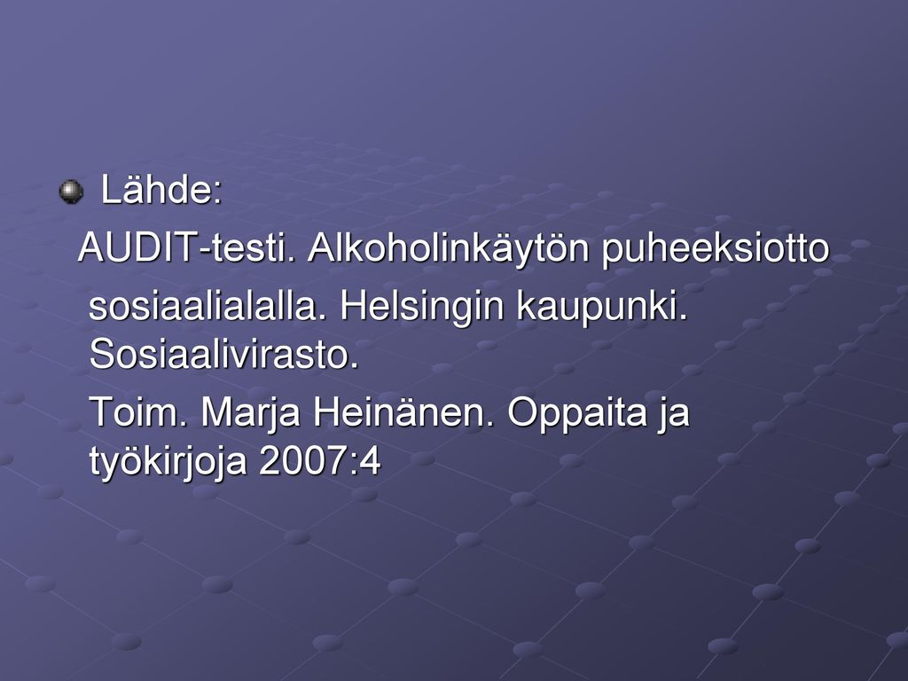 Lähde: AUDIT-testi. Alkoholinkäytön puheeksiotto. sosiaalialalla. Helsingin kaupunki. Sosiaalivirasto.