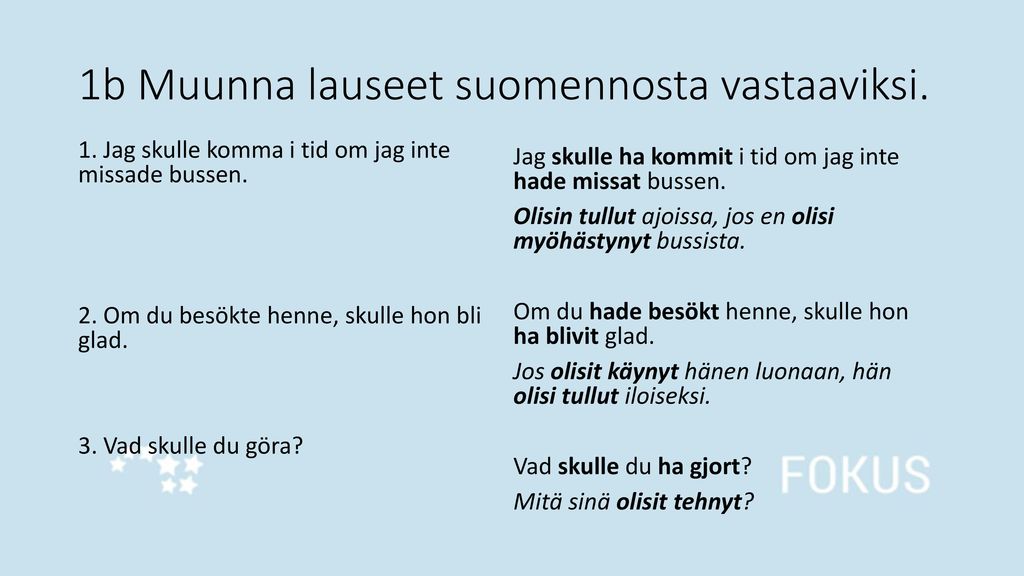 1b Muunna lauseet suomennosta vastaaviksi.