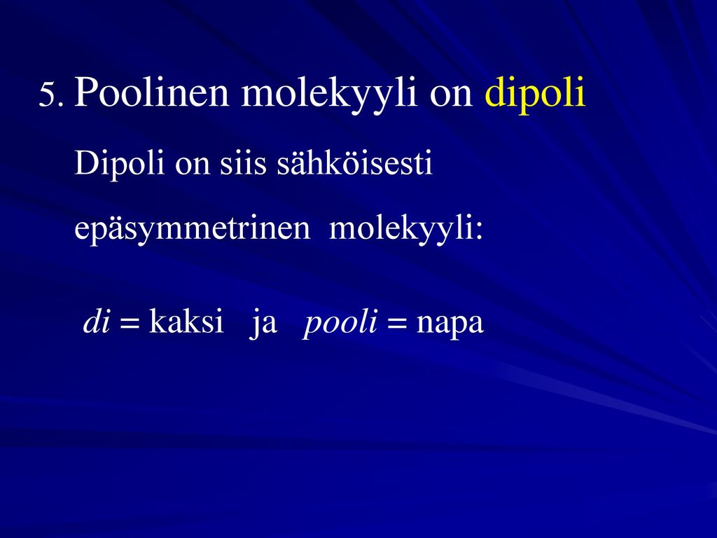 5. Poolinen molekyyli on dipoli