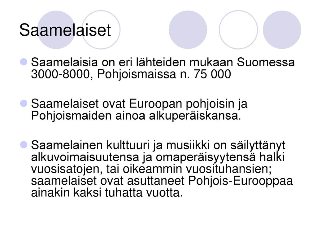 Saamelaiset Saamelaisia on eri lähteiden mukaan Suomessa , Pohjoismaissa n