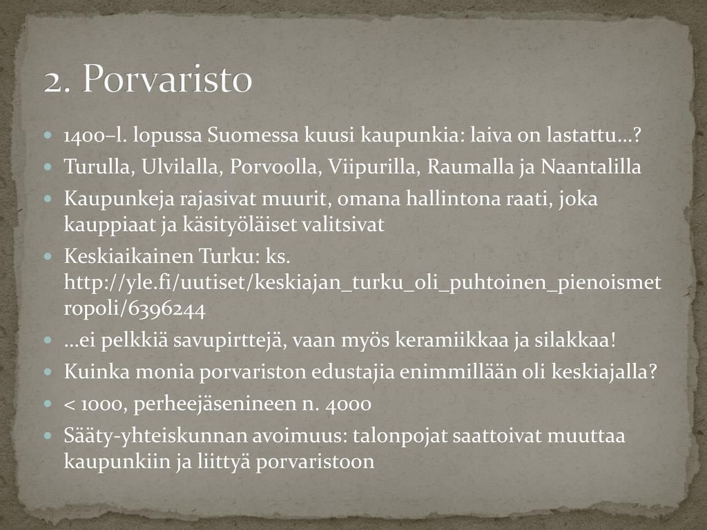 2. Porvaristo 1400–l. lopussa Suomessa kuusi kaupunkia: laiva on lastattu… Turulla, Ulvilalla, Porvoolla, Viipurilla, Raumalla ja Naantalilla.