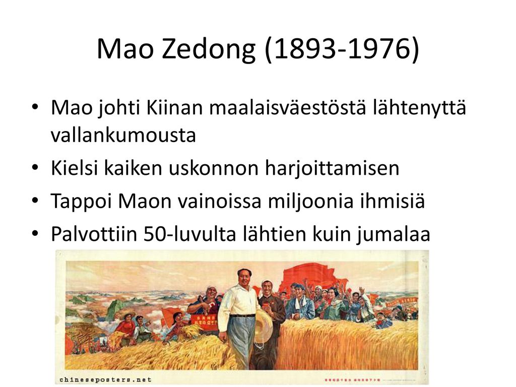 Mao Zedong ( ) Mao johti Kiinan maalaisväestöstä lähtenyttä vallankumousta. Kielsi kaiken uskonnon harjoittamisen.