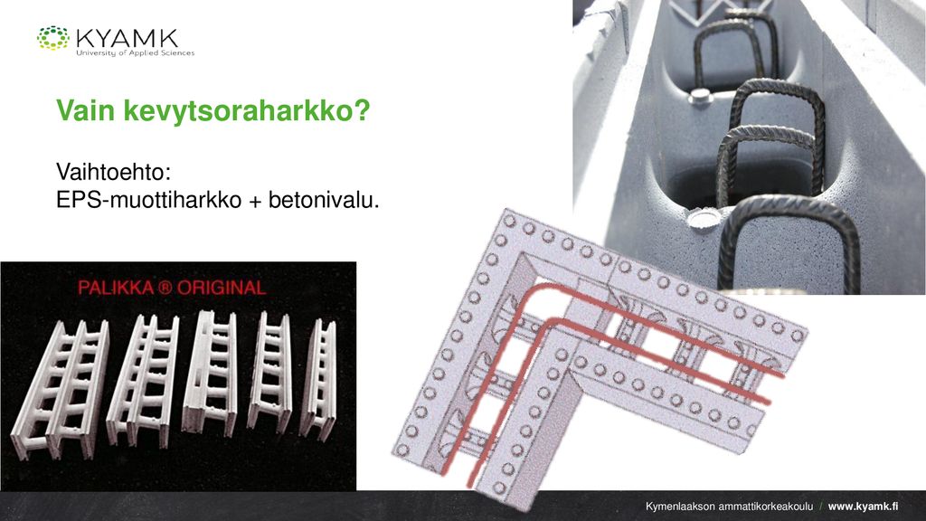 Vain kevytsoraharkko Vaihtoehto: EPS-muottiharkko + betonivalu.