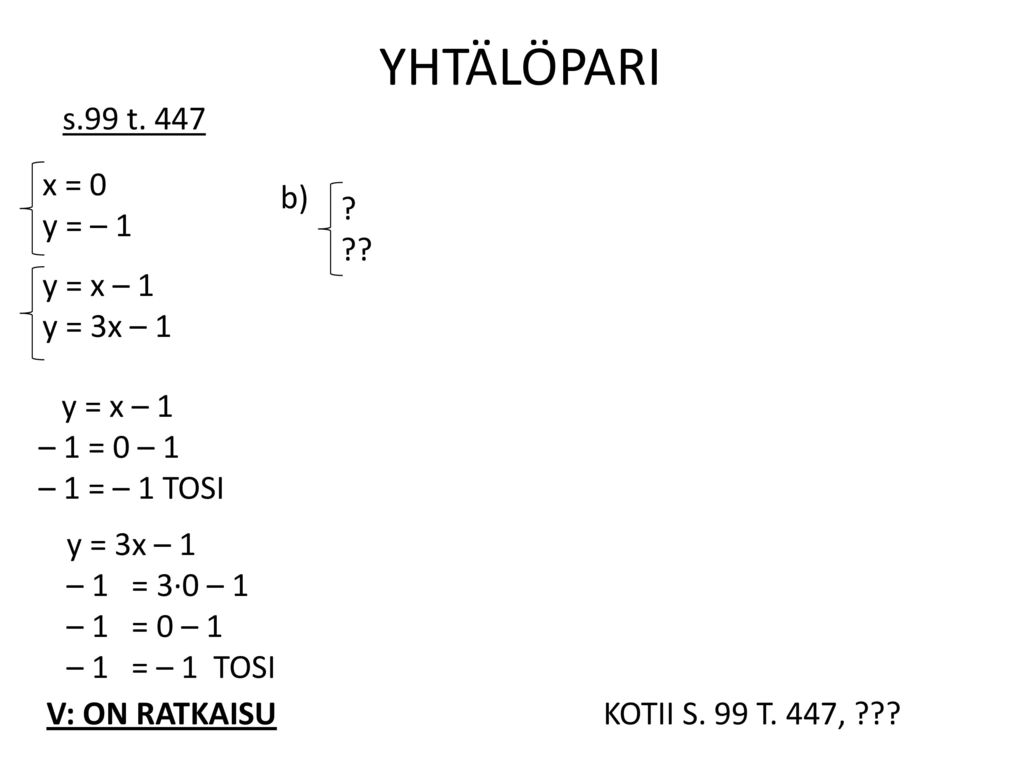YHTÄLÖPARI s.99 t. 447 x = 0 y = – 1 b) y = x – 1 y = 3x – 1