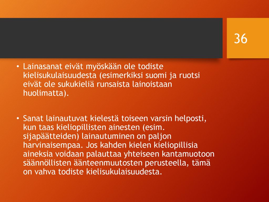 Lainasanat eivät myöskään ole todiste kielisukulaisuudesta (esimerkiksi suomi ja ruotsi eivät ole sukukieliä runsaista lainoistaan huolimatta).