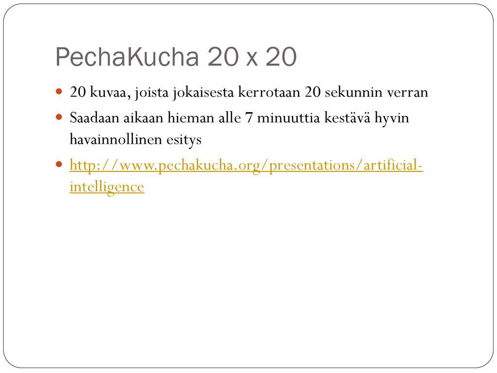 PechaKucha 20 x kuvaa, joista jokaisesta kerrotaan 20 sekunnin verran.