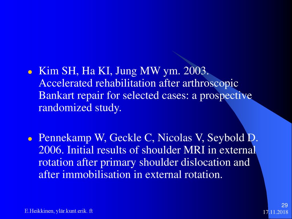 Kim SH, Ha KI, Jung MW ym Accelerated rehabilitation after arthroscopic Bankart repair for selected cases: a prospective randomized study.