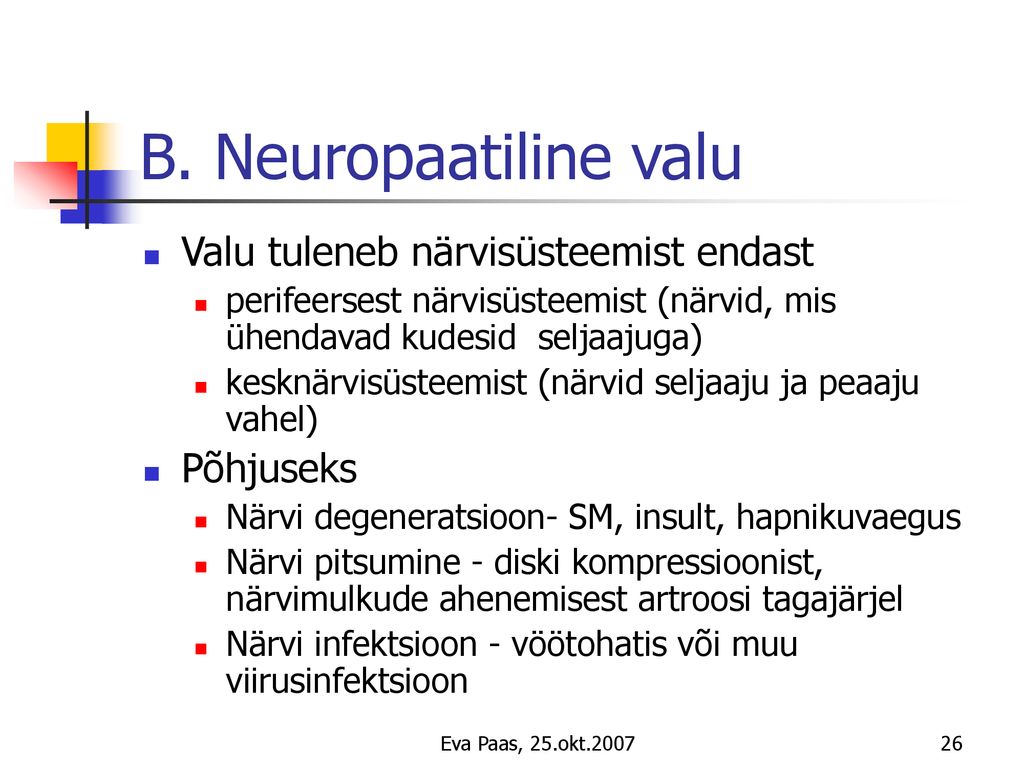 B. Neuropaatiline valu Valu tuleneb närvisüsteemist endast Põhjuseks