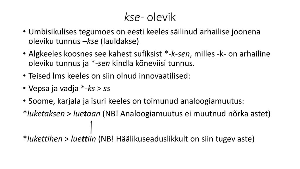 kse- olevik Umbisikulises tegumoes on eesti keeles säilinud arhailise joonena oleviku tunnus –kse (lauldakse)