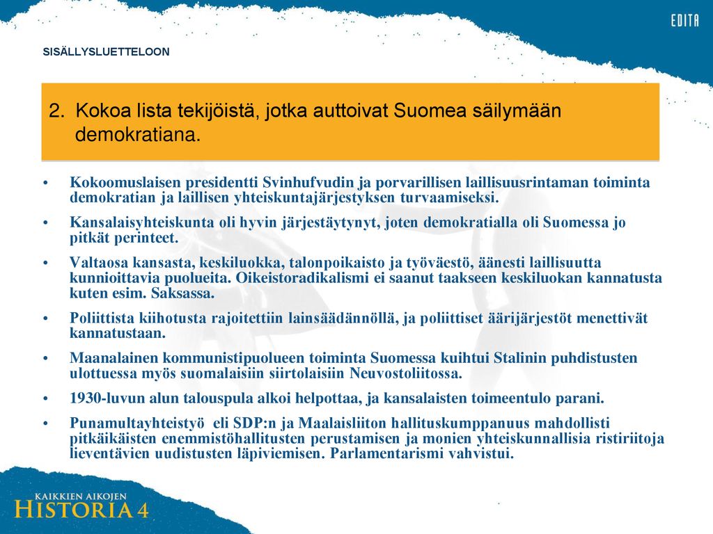 SISÄLLYSLUETTELOON 2. Kokoa lista tekijöistä, jotka auttoivat Suomea säilymään demokratiana.