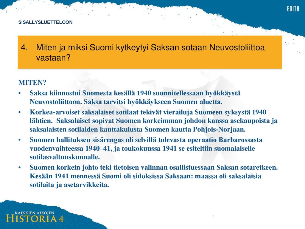 SISÄLLYSLUETTELOON 4. Miten ja miksi Suomi kytkeytyi Saksan sotaan Neuvostoliittoa vastaan MITEN