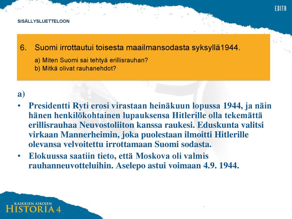 SISÄLLYSLUETTELOON 6. Suomi irrottautui toisesta maailmansodasta syksyllä1944.