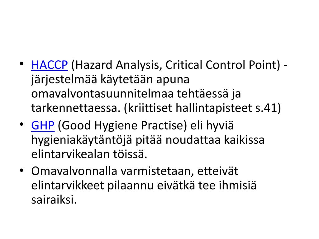 HACCP (Hazard Analysis, Critical Control Point) -järjestelmää käytetään apuna omavalvontasuunnitelmaa tehtäessä ja tarkennettaessa. (kriittiset hallintapisteet s.41)