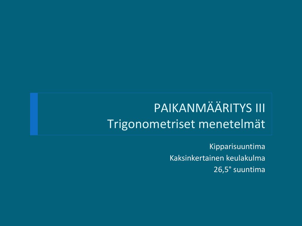 PAIKANMÄÄRITYS III Trigonometriset menetelmät