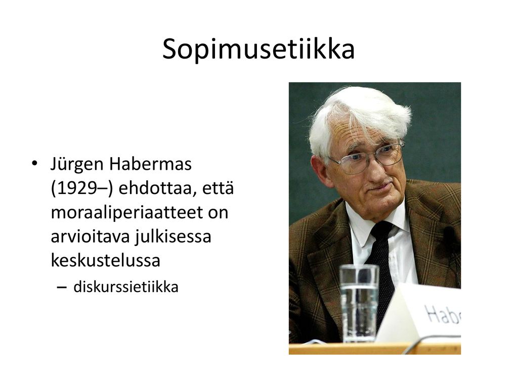 Sopimusetiikka Jürgen Habermas (1929–) ehdottaa, että moraaliperiaatteet on arvioitava julkisessa keskustelussa.