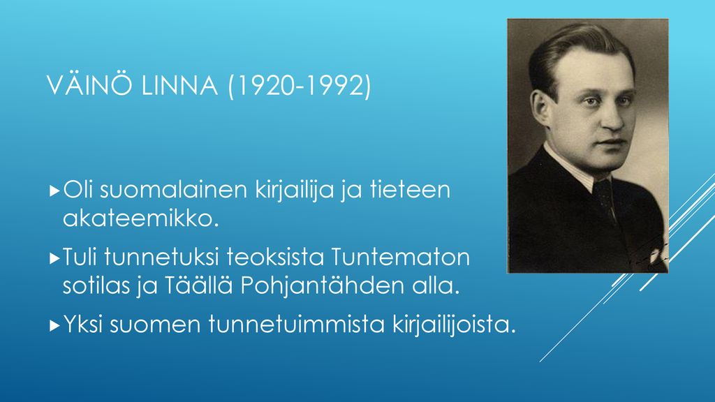 Väinö linna ( ) Oli suomalainen kirjailija ja tieteen akateemikko.