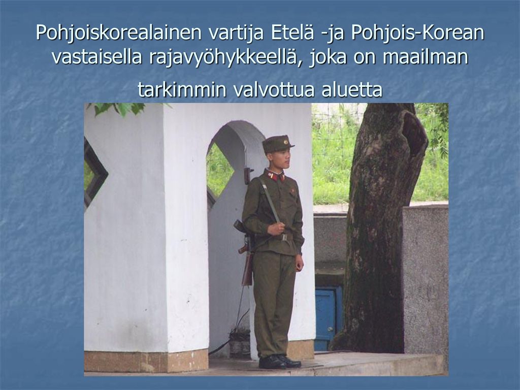 Pohjoiskorealainen vartija Etelä -ja Pohjois-Korean vastaisella rajavyöhykkeellä, joka on maailman tarkimmin valvottua aluetta