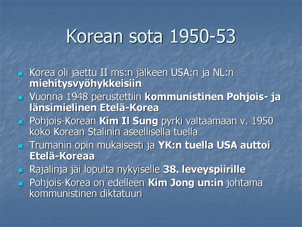 Korean sota Korea oli jaettu II ms:n jälkeen USA:n ja NL:n miehitysvyöhykkeisiin.