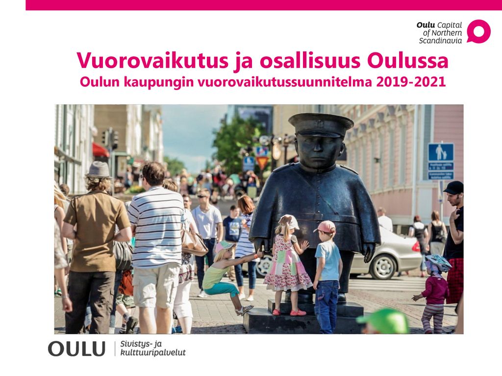 Vuorovaikutus ja osallisuus Oulussa Oulun kaupungin vuorovaikutussuunnitelma