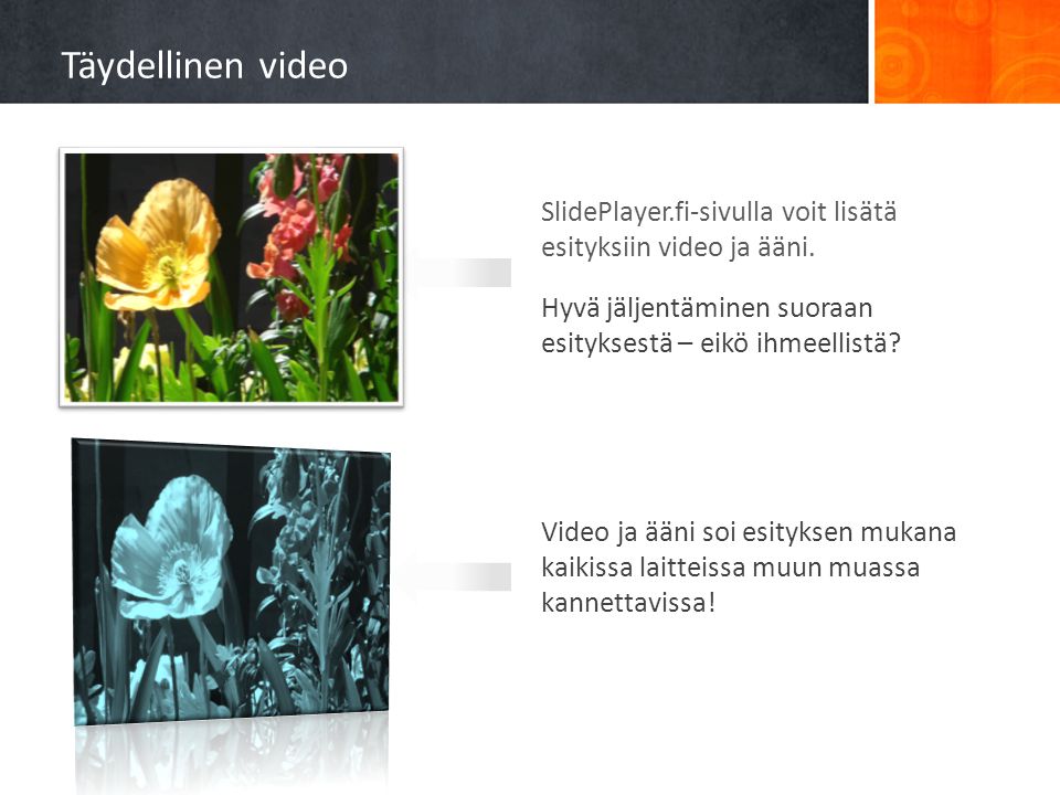 Täydellinen video SlidePlayer.fi-sivulla voit lisätä esityksiin video ja ääni. Hyvä jäljentäminen suoraan esityksestä – eikö ihmeellistä