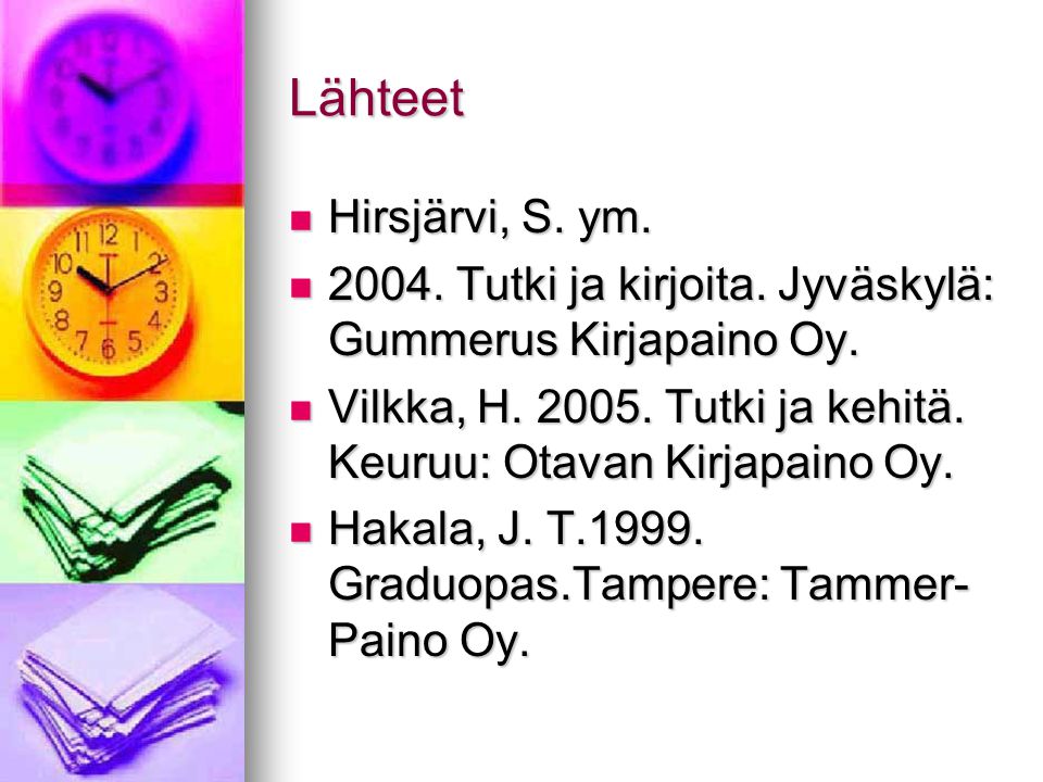 Lähteet Hirsjärvi, S. ym Tutki ja kirjoita. Jyväskylä: Gummerus Kirjapaino Oy.