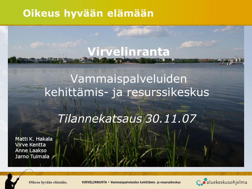 Oikeus hyvään elämään Virvelinranta Vammaispalveluiden kehittämis- ja resurssikeskus Tilannekatsaus