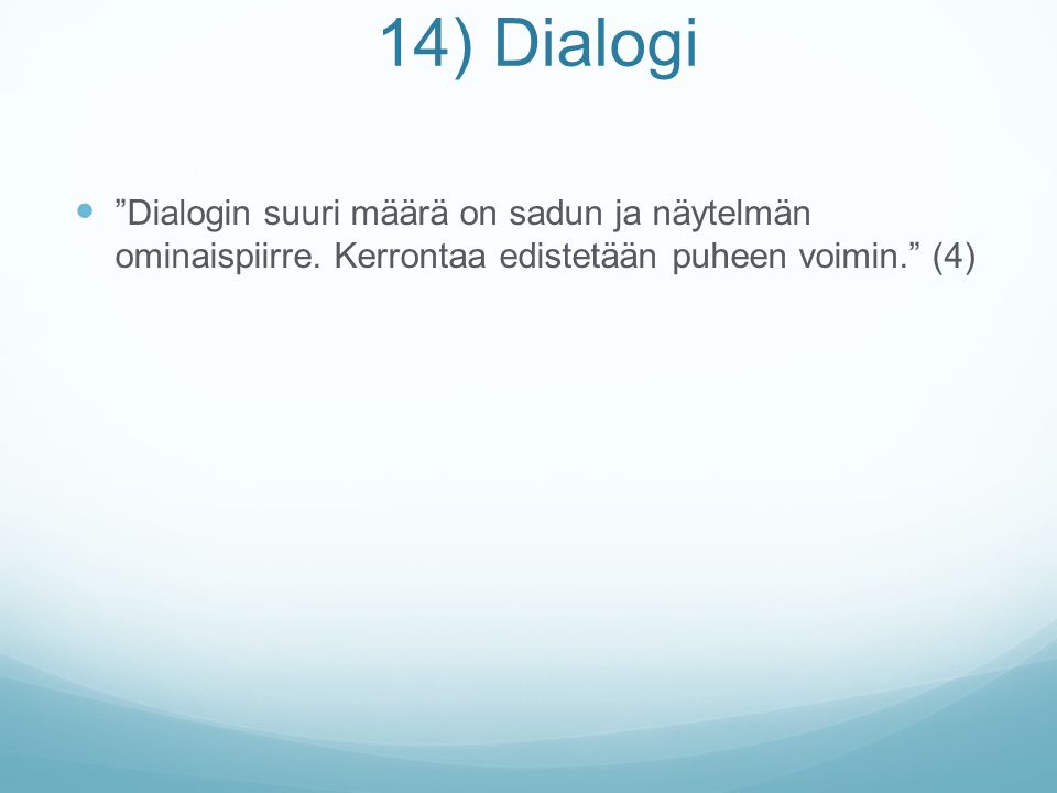 14) Dialogi Dialogin suuri määrä on sadun ja näytelmän ominaispiirre.