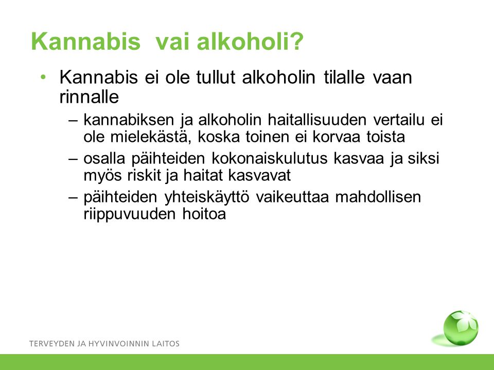 Kannabis vai alkoholi Kannabis ei ole tullut alkoholin tilalle vaan rinnalle.