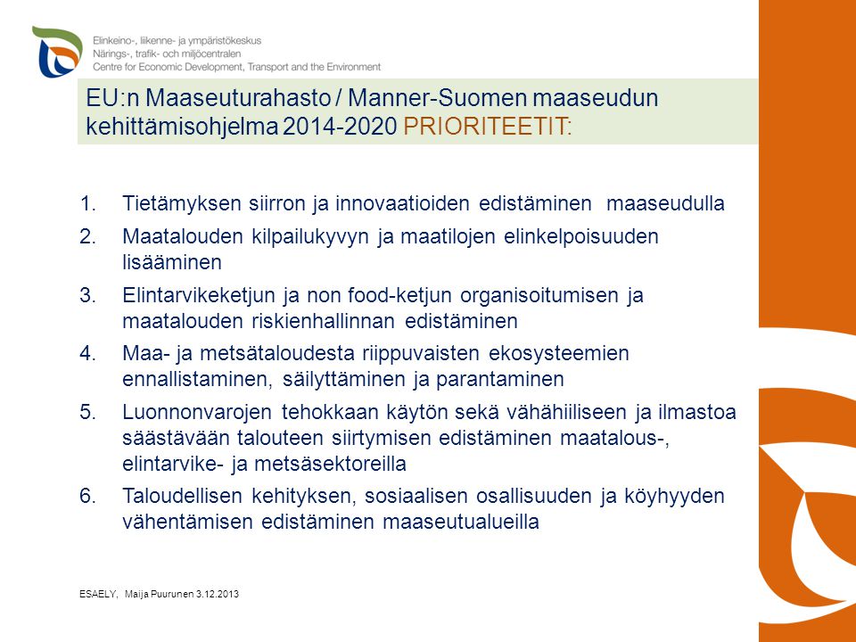 EU:n Maaseuturahasto / Manner-Suomen maaseudun kehittämisohjelma PRIORITEETIT: