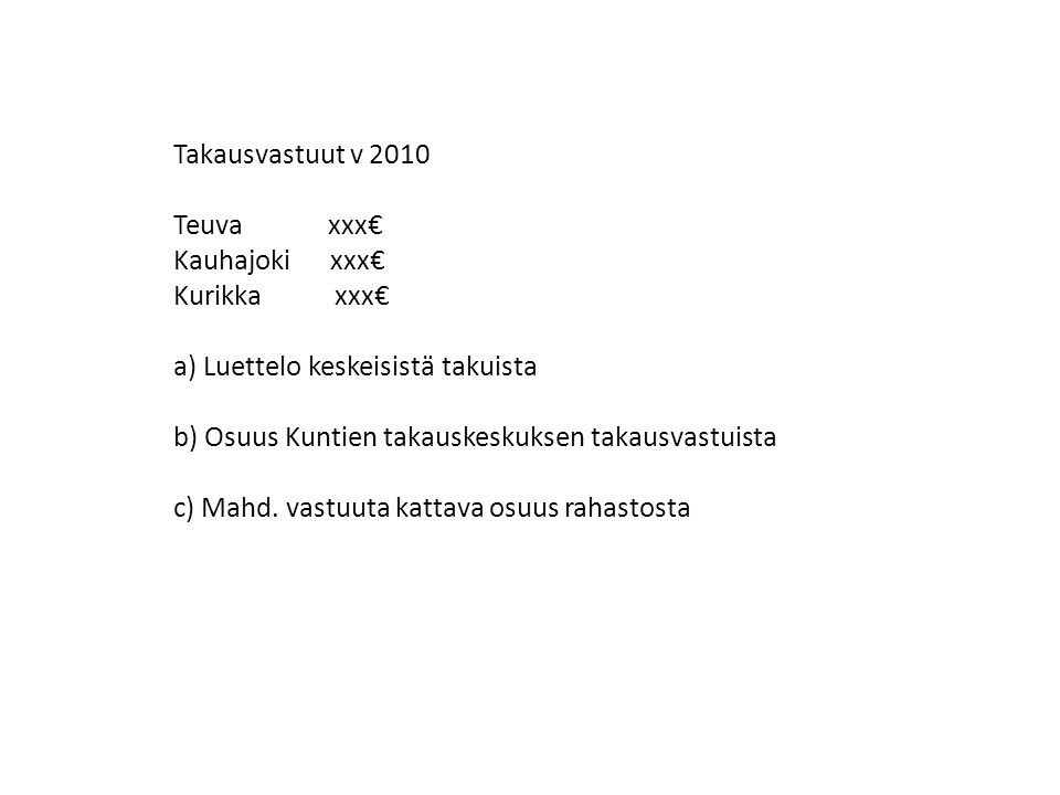 Takausvastuut v 2010 Teuva xxx€ Kauhajoki xxx€ Kurikka xxx€ a) Luettelo keskeisistä takuista.