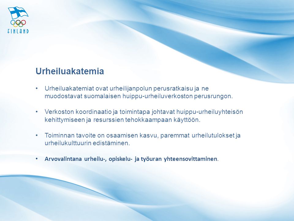 Urheiluakatemia Urheiluakatemiat ovat urheilijanpolun perusratkaisu ja ne muodostavat suomalaisen huippu-urheiluverkoston perusrungon.