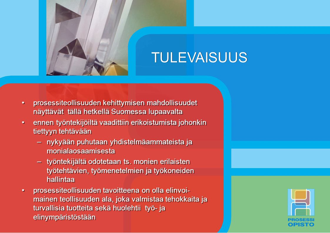 TULEVAISUUS prosessiteollisuuden kehittymisen mahdollisuudet näyttävät tällä hetkellä Suomessa lupaavalta.