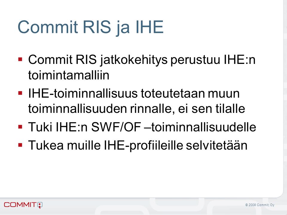 Commit RIS ja IHE Commit RIS jatkokehitys perustuu IHE:n toimintamalliin.