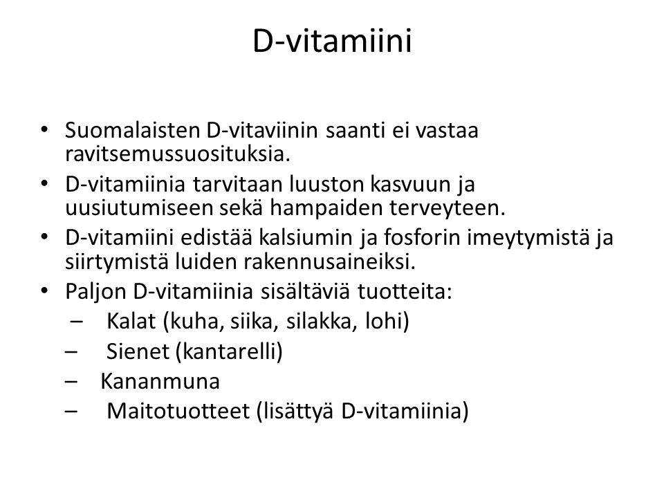 D-vitamiini Suomalaisten D-vitaviinin saanti ei vastaa ravitsemussuosituksia.