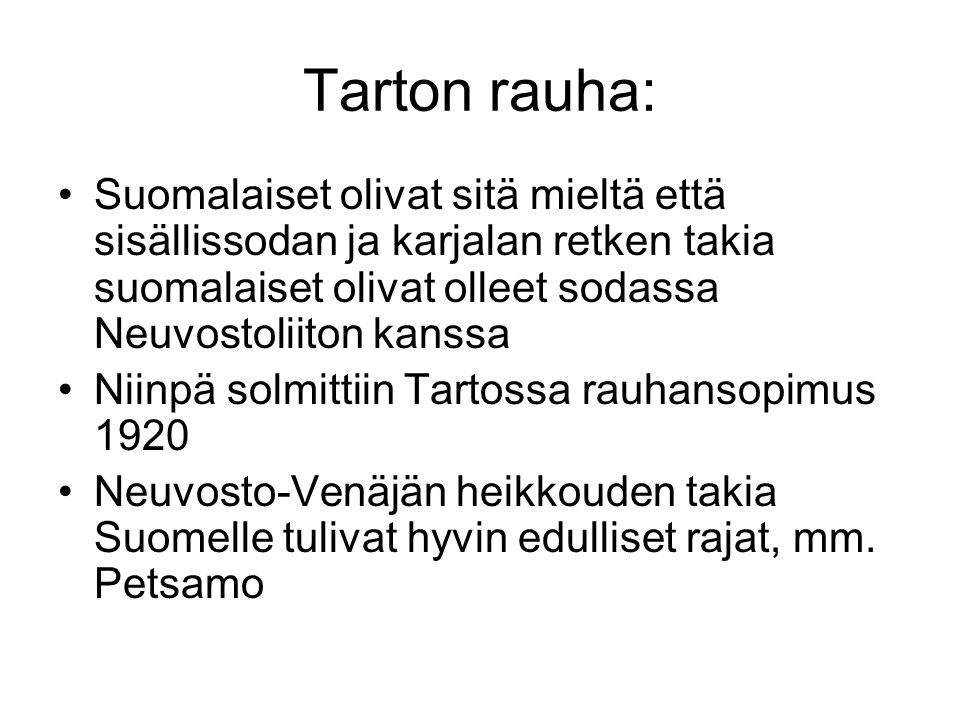 Tarton rauha: Suomalaiset olivat sitä mieltä että sisällissodan ja karjalan retken takia suomalaiset olivat olleet sodassa Neuvostoliiton kanssa.