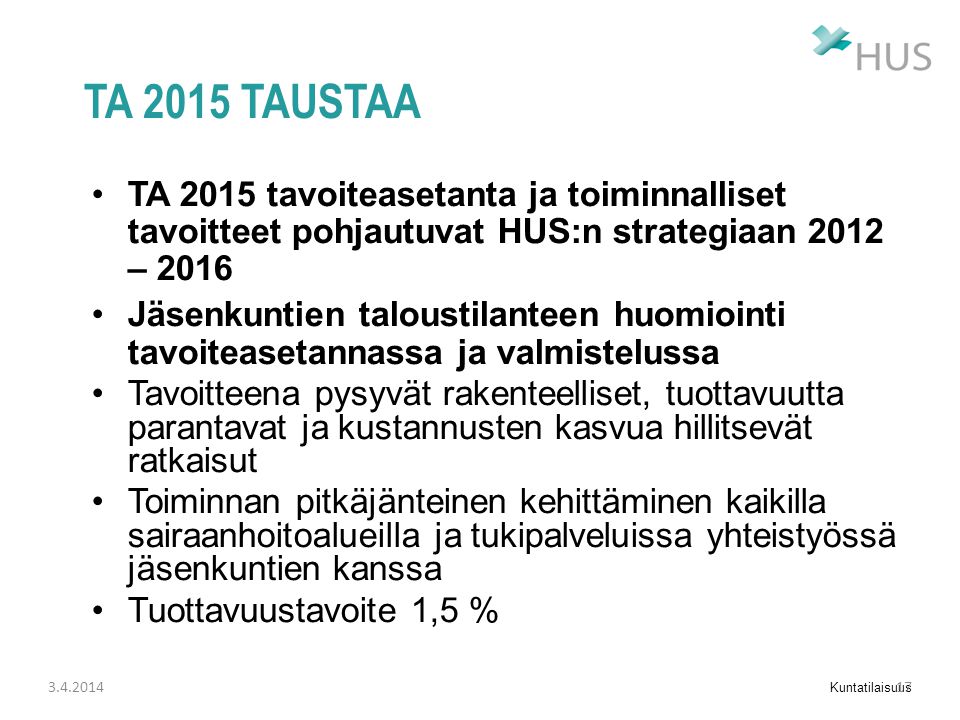 TA 2015 taustaa TA 2015 tavoiteasetanta ja toiminnalliset tavoitteet pohjautuvat HUS:n strategiaan 2012 –