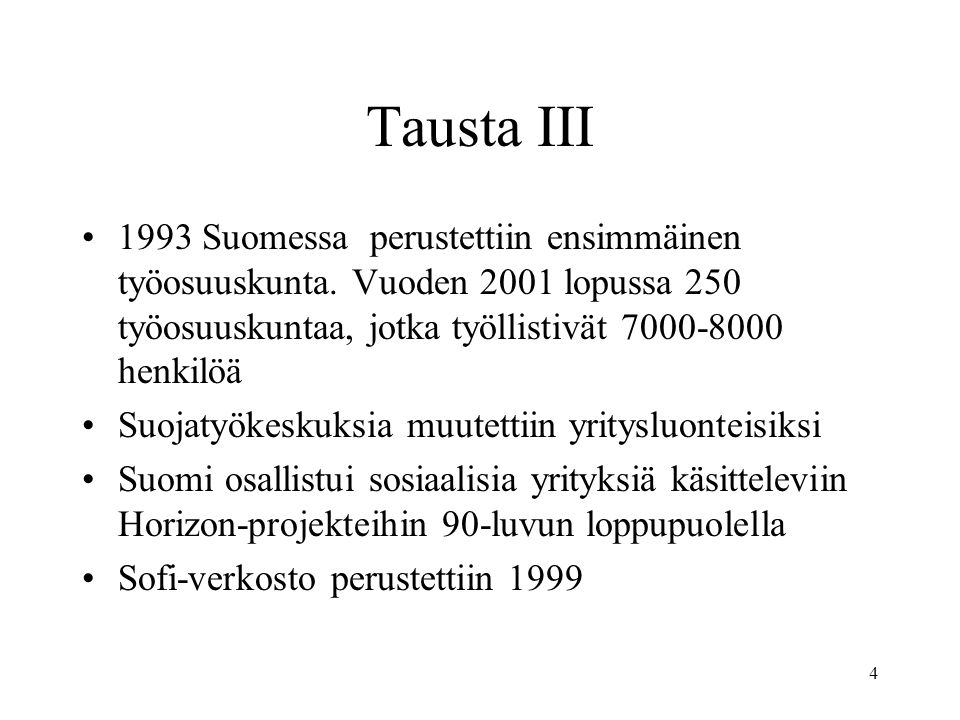 Tausta III 1993 Suomessa perustettiin ensimmäinen työosuuskunta. Vuoden 2001 lopussa 250 työosuuskuntaa, jotka työllistivät henkilöä.