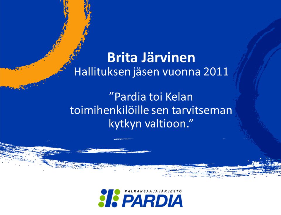 Brita Järvinen Hallituksen jäsen vuonna 2011 Pardia toi Kelan toimihenkilöille sen tarvitseman kytkyn valtioon.