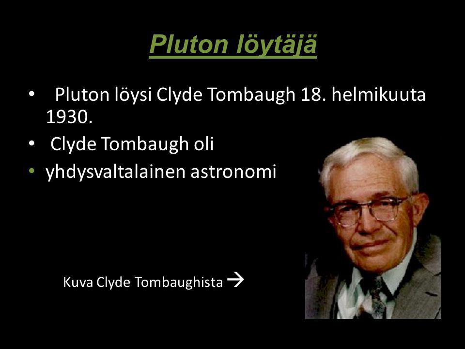 Pluton löytäjä Pluton löysi Clyde Tombaugh 18. helmikuuta 1930.