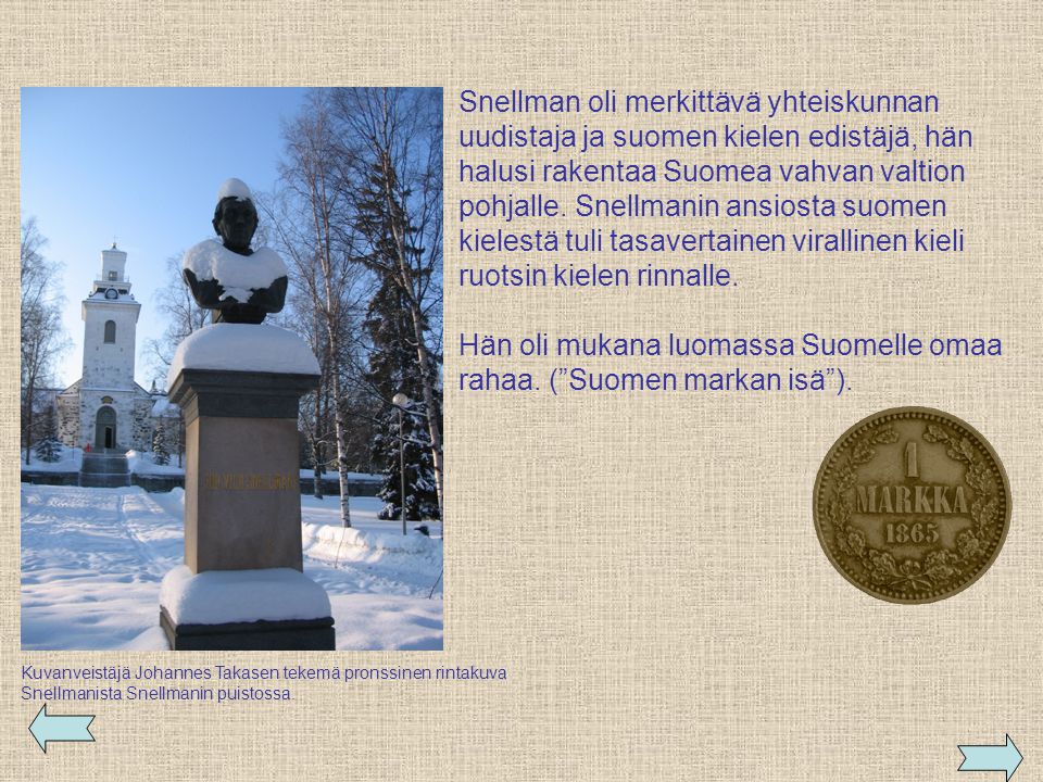 Hän oli mukana luomassa Suomelle omaa rahaa. ( Suomen markan isä ).