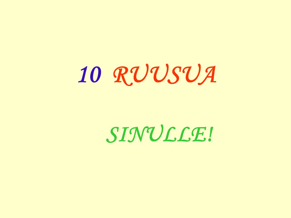10 RUUSUA SINULLE!