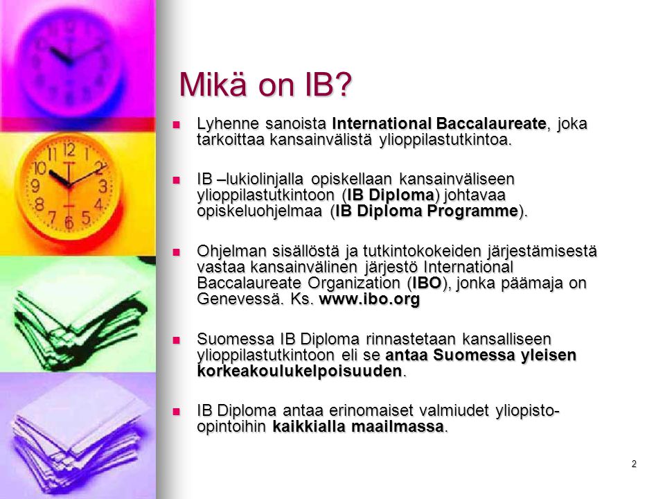 Mikä on IB Lyhenne sanoista International Baccalaureate, joka tarkoittaa kansainvälistä ylioppilastutkintoa.