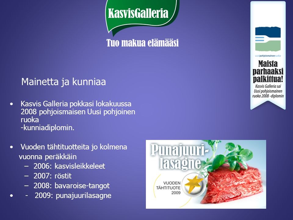 Mainetta ja kunniaa Kasvis Galleria pokkasi lokakuussa 2008 pohjoismaisen Uusi pohjoinen ruoka -kunniadiplomin.