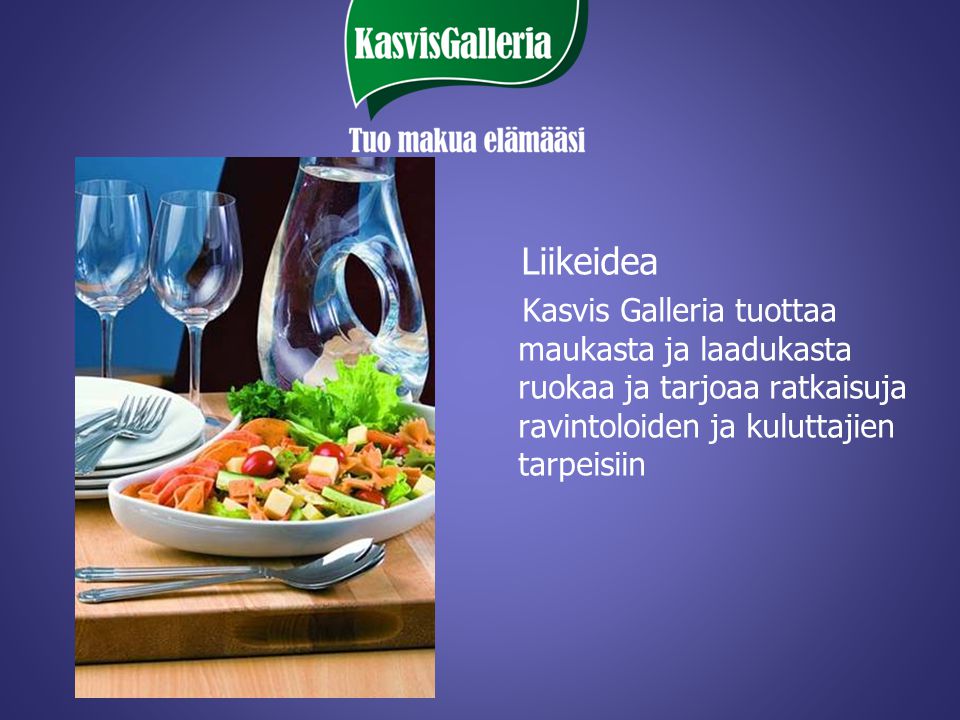 Liikeidea Kasvis Galleria tuottaa maukasta ja laadukasta ruokaa ja tarjoaa ratkaisuja ravintoloiden ja kuluttajien tarpeisiin.
