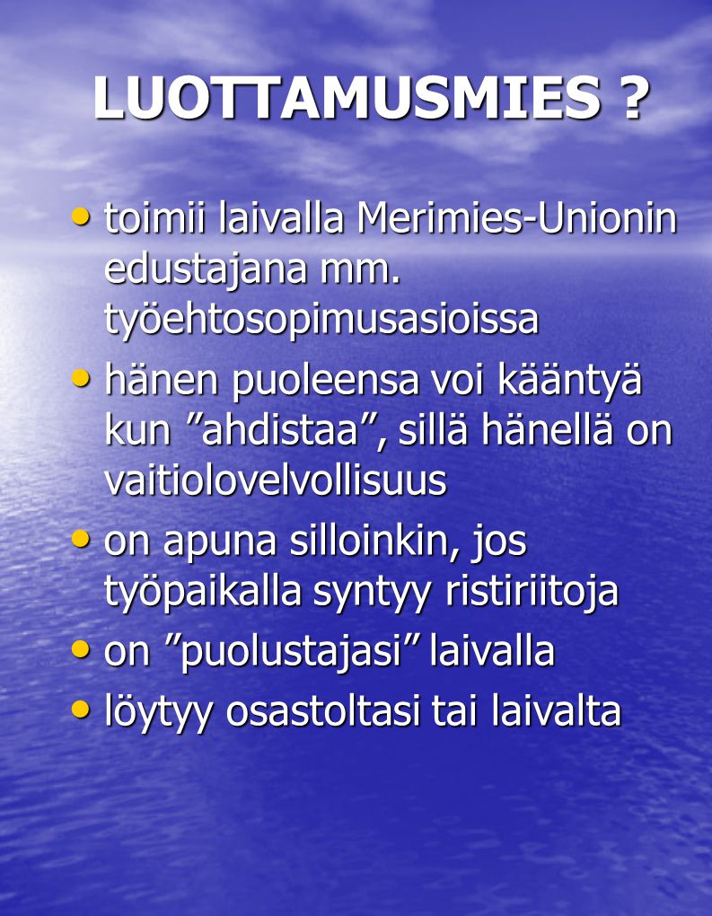 LUOTTAMUSMIES toimii laivalla Merimies-Unionin edustajana mm. työehtosopimusasioissa.