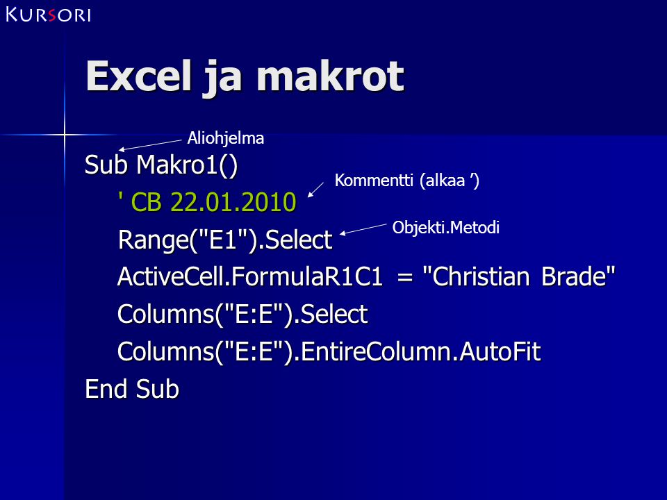 Excel ja makrot Sub Makro1() CB Range( E1 ).Select